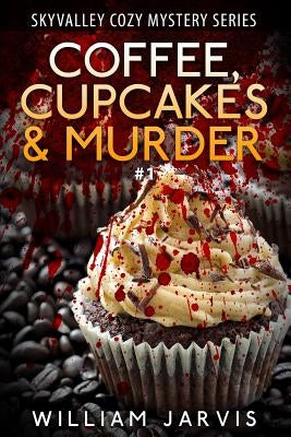 Coffee, Cupcakes & Murder: SkyValley Cozy Mystery Series Book 1 by Jarvis, William