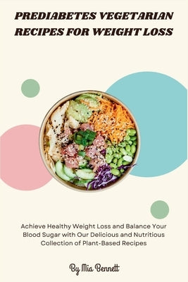 Prediabetes Vegetarian Recipes for Weight Loss by Bennett, Mia