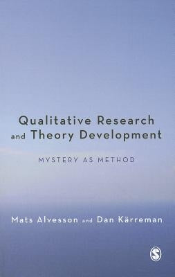 Qualitative Research and Theory Development: Mystery as Method by Alvesson, Mats