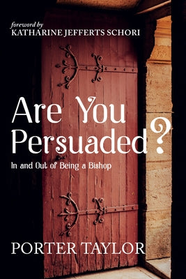 Are You Persuaded?: In and Out of Being a Bishop by Taylor, Porter