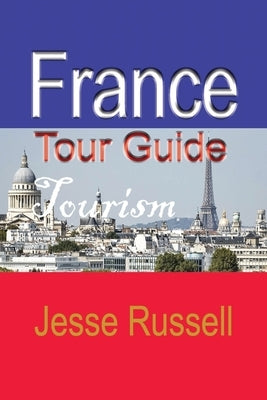 France Tour Guide: Tourism by Russell, Jesse