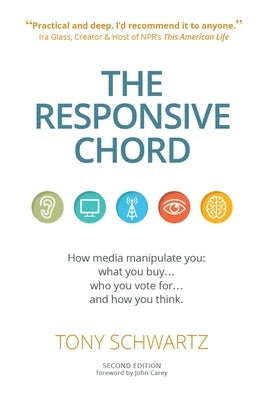 The Responsive Chord: The Responsive Chord: How Media Manipulate You: What You Buy... Who You Vote For... and How You Think. by Schwartz, Tony