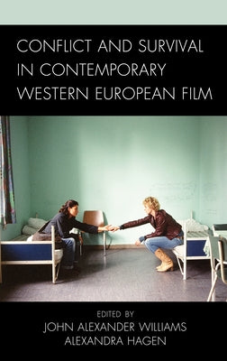 Conflict and Survival in Contemporary Western European Film by Williams, John Alexander