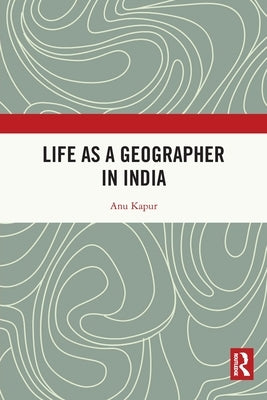 Life as a Geographer in India by Kapur, Anu