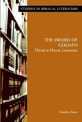 The Sword of Goliath: David in Heroic Literature by Isser, Stanley Jerome