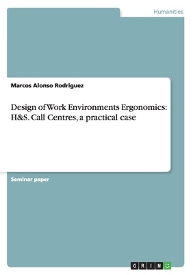 Design of Work Environments Ergonomics: H&S. Call Centres, a practical case by Alonso Rodriguez, Marcos