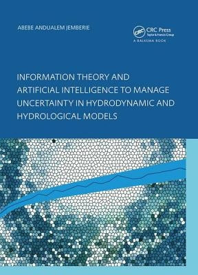Information Theory and Artificial Intelligence to Manage Uncertainty in Hydrodynamic and Hydrological Models by Jemberie, Abebe Andualem