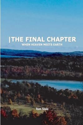 -The Final Chapter: When Heaven Meets Earth by Stolz, Tom