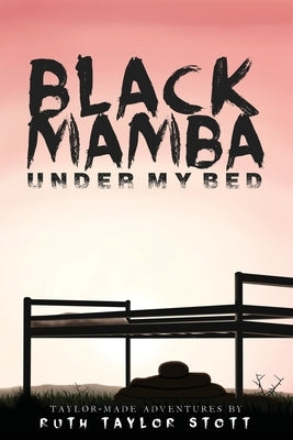 Black Mamba Under My Bed: Taylor-Made Adventures by Taylor Stott, Ruth