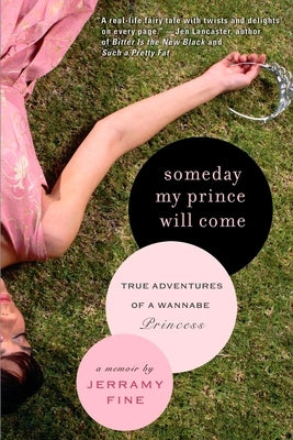 Someday My Prince Will Come: True Adventures of a Wannabe Princess by Fine, Jerramy