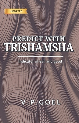 Predict with Trishamsha: Indicator of evil and good by Goel, V. P.