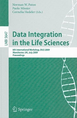 Data Integration in the Life Sciences: 6th International Workshop, Dils 2009, Manchester, Uk, July 20-22, 2009, Proceedings by Paton, Norman W.