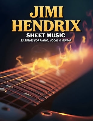 Jimi Hendrix Sheet Music: 33 Songs for Piano, Vocal & Guitar by Kevin J