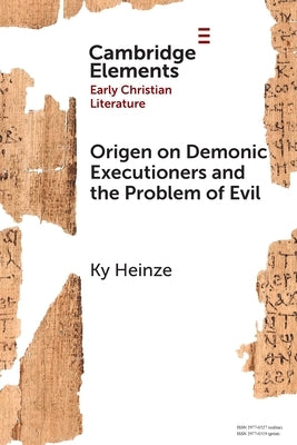 Origen on Demonic Executioners and the Problem of Evil by Heinze, Ky