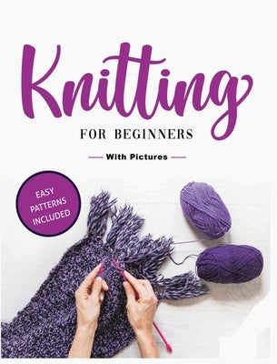 Beginner's Guide to Knitting: Easy-to-Follow Instructions, Tips, and Tricks to Master Knitting Quickly by Green, Viola
