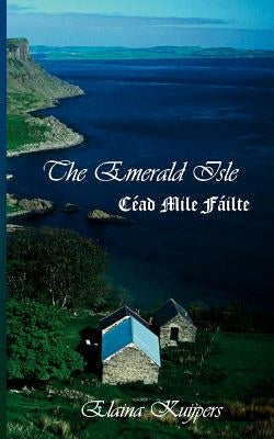 The Emerald Isle: Céad Mile Fáilte by Kuijpers, Elaina