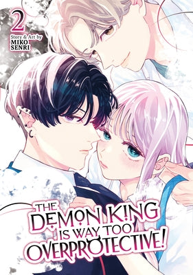 The Demon King Is Way Too Overprotective! Vol. 2 by Senri, Miko