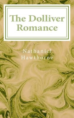 The Dolliver Romance by Hawthorne, Nathaniel