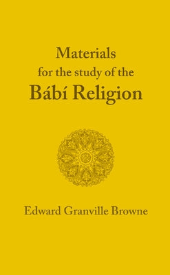 The Babi Religion. by Edward Granville Browne by Browne, E. G.