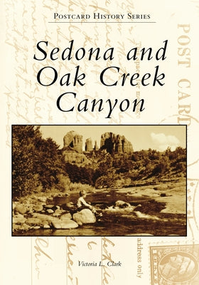 Sedona and Oak Creek Canyon by Clark, Victoria L.