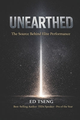 Unearthed: The Source Behind Elite Performance by Tseng, Edward