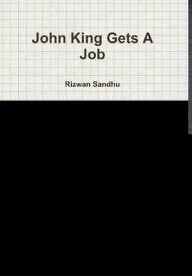 John King Gets A Job by Sandhu, Rizwan