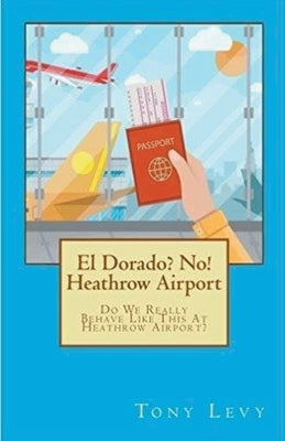 El Dorado? No! Heathrow Airport by Levy, Tony
