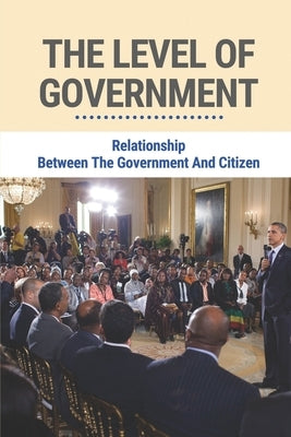 The Level Of Government: Relationship Between The Government And Citizen: The Story Of Fbi Deception by Delcine, Elaina