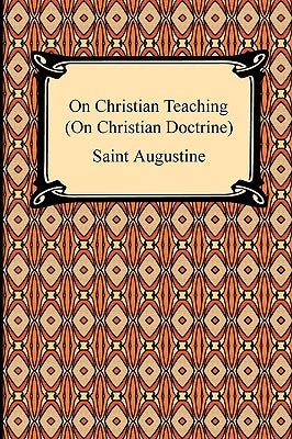 On Christian Teaching (On Christian Doctrine) by Augustine, Saint