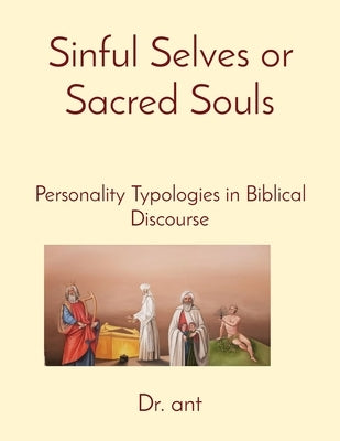 Sinful Selves or Sacred Souls: Personality Typologies in Biblical Discourse by Vento, Anthony T.