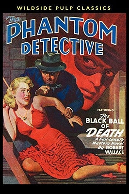 The Phantom Detective: The Black Ball of Death by Wallace, Robert