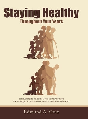 Staying Healthy: Throughout Your Years by Cruz, Edmund a.