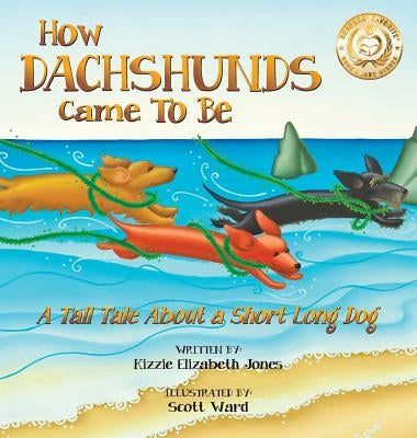 How Dachshunds Came to Be (Hard Cover): A Tall Tale About a Short Long Dog (Tall Tales # 1) by Jones, Kizzie Elizabeth