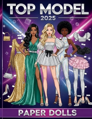Top Model 2025 Paper Dolls: The Ultimate Cutout Fashion Book (2025 Collection): Featuring Global Looks, Night Glamour, Tropical & Disco Styles. by M, Shelly
