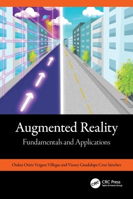 Augmented Reality: Fundamentals and Applications by Vergara Villegas, Osslan Osiris