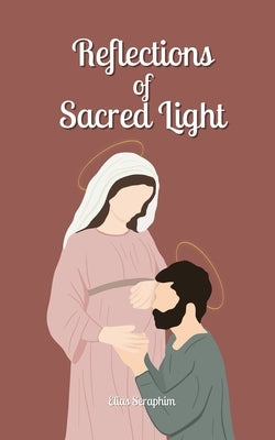Reflections of Sacred Light by Seraphim, Elias