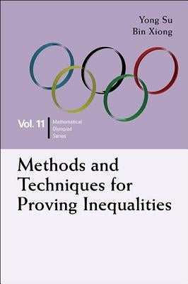 Methods and Techniques for Proving Inequalities: In Mathematical Olympiad and Competitions by Su, Yong