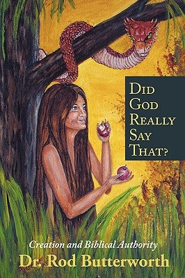 Did God Really Say That?: Creation and Biblical Authority by Butterworth, Rod