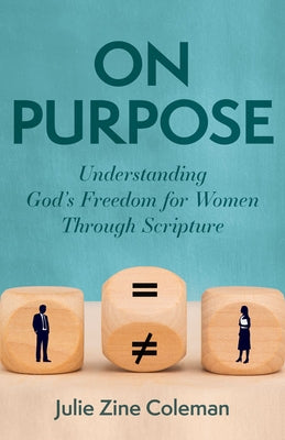 On Purpose: Understanding God's Freedom for Women Through Scripture by Coleman, Julie Zine