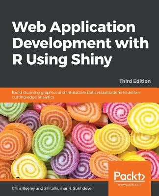 Web Application Development with R Using Shiny - Third Edition by Beeley, Chris