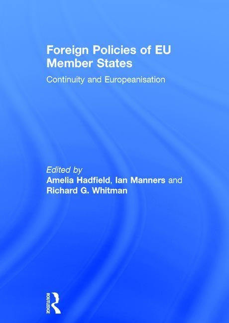 Foreign Policies of EU Member States: Continuity and Europeanisation by Hadfield, Amelia