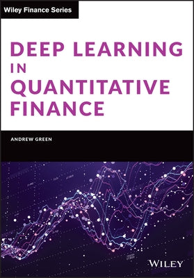 Deep Learning in Quantitative Finance by Green, Andrew
