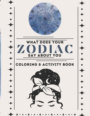 Zodiac Whims: A Zodiac Coloring Book Activity Book What Does Your Zodiac Sign Say About You Your Zodiac Sign As Charts by Froehle, Sandrine