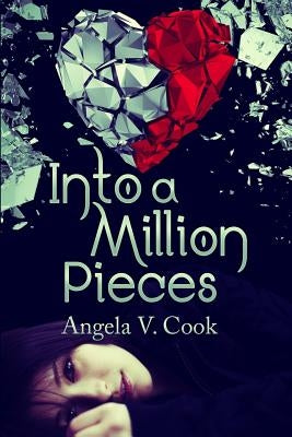 Into a Million Pieces by Cook, Angela V.