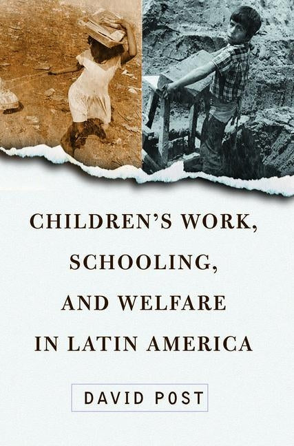 Children's Work, Schooling, and Welfare in Latin America by Post, David