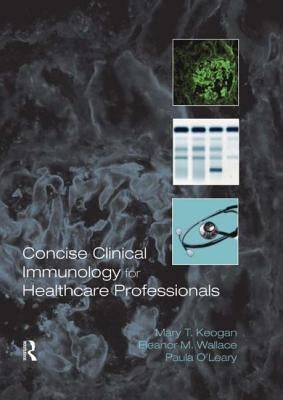 Concise Clinical Immunology for Healthcare Professionals by Keogan, Mary