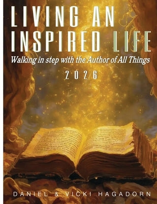 Living An Inspired Life: Aligning To A Life Inspired By The Great Designer by Hagadorn, Vicki