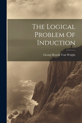 The Logical Problem Of Induction by Von Wright, Georg Henrik