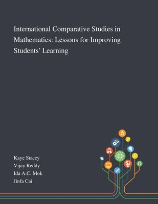 International Comparative Studies in Mathematics: Lessons for Improving Students' Learning by Kaye Stacey