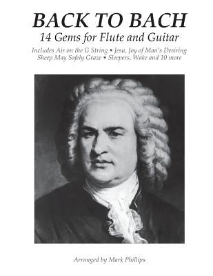 Back to Bach: 14 Gems for Flute and Guitar by Phillips, Mark